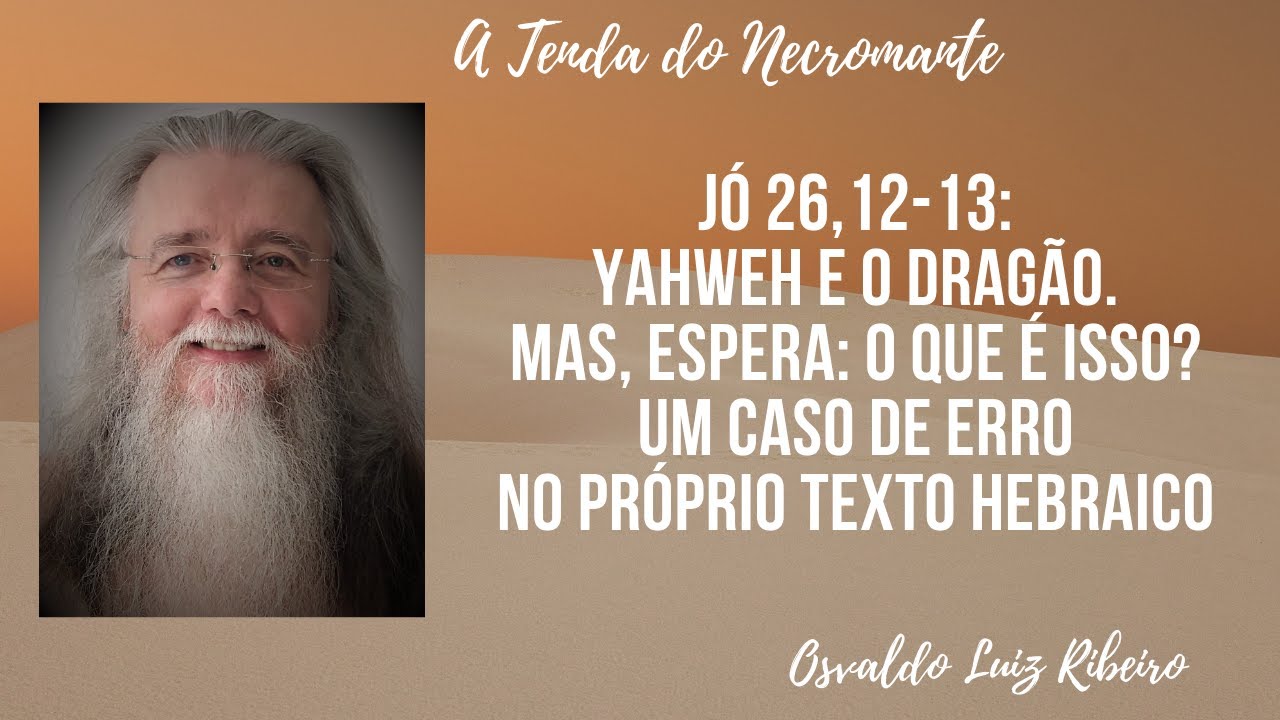 32. Jó 26,12-13: Yahweh e o dragão. Mas, ei, o que é isso? Um caso de erro no próprio texto Hebraico