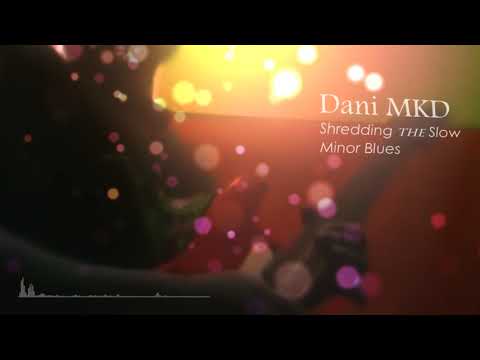 Dani MKD - Shredding The Slow Minor Blues