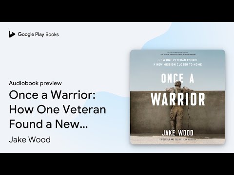 Once a Warrior: How One Veteran Found a New… by Jake Wood · Audiobook preview