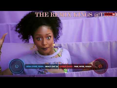 who's dat girl   ayra starr & rema ft Usimpe roho   Pam, Wyre, Nyashiski, Abass, Nameless,Jua cali