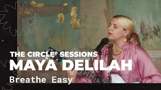 Maya Delilah - Breathe Easy (Live) | The Circle° Sessions