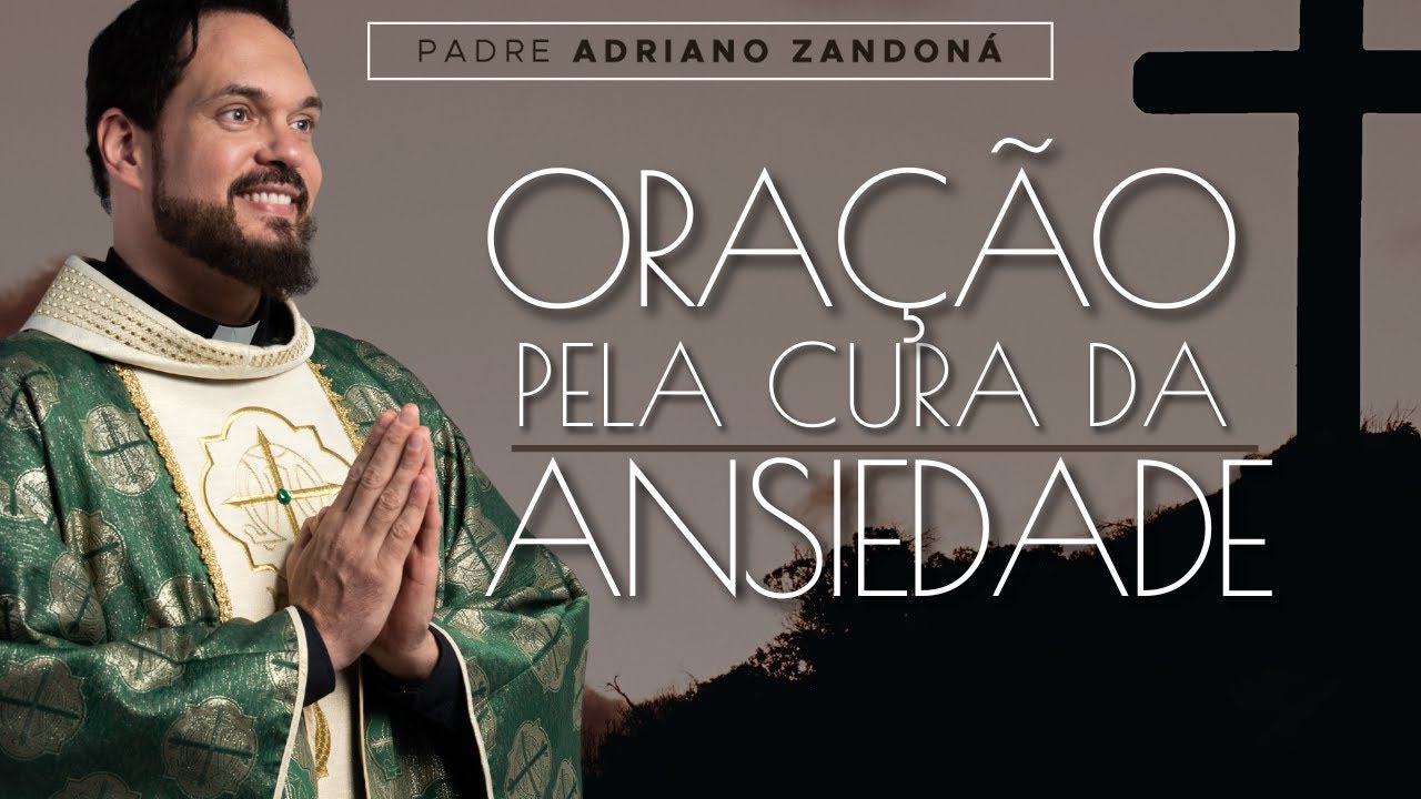 Oração pela cura da Ansiedade - Padre Adriano Zandoná