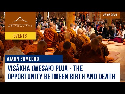 Visākha (Wesak) Puja - The opportunity between birth and death | Ajahn Sumedho | 26.05.2021