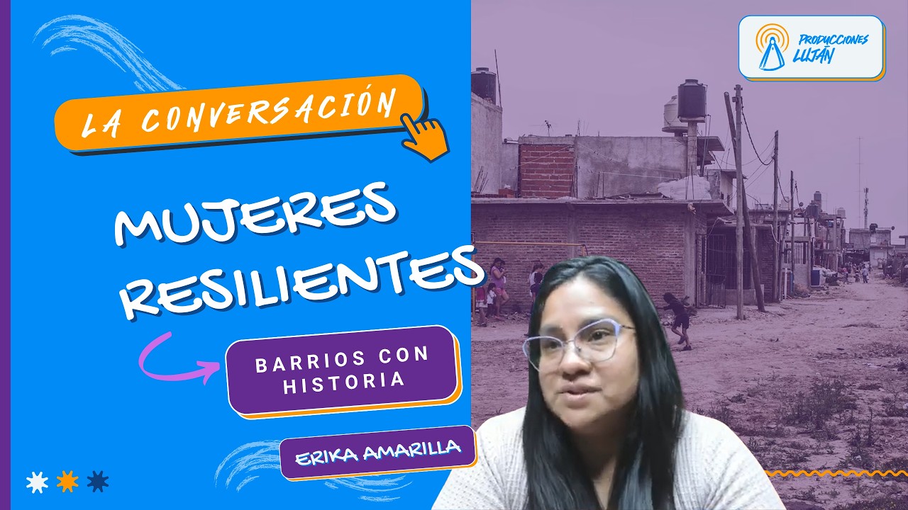 MUJERES RESILIENTES (Parte 2) con Érika Amarilla referente territorial | La Conversación