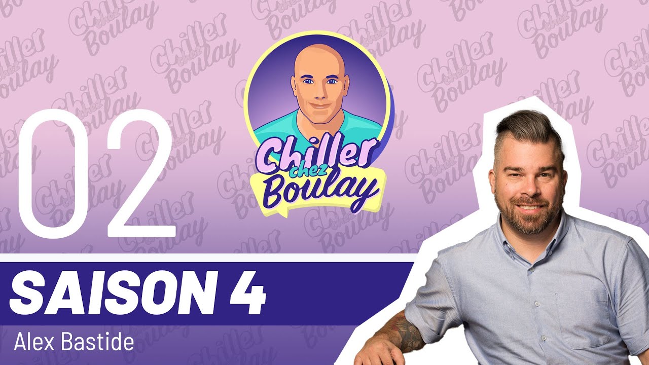 Alex Bastide | Chiller chez Boulay - Saison 4 - #105