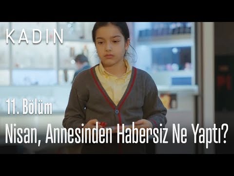 Nisan annesinden habersiz ne yaptı? - Kadın 11. Bölüm