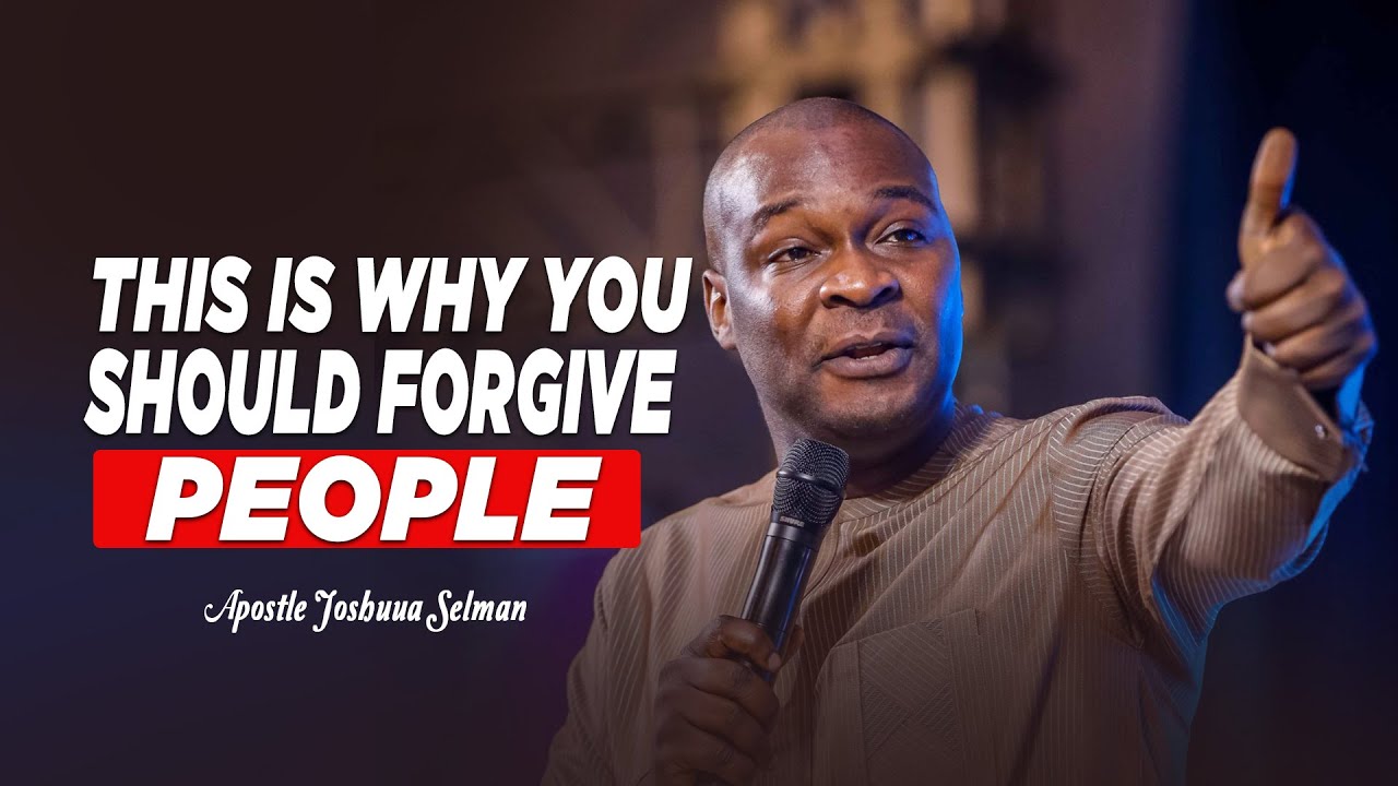 HAVE YOU MAKE THE DECISION TO FORGIVE PEOPLE? - APOSTLE JOSHUA SELMAN