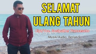 Download lagu SELAMAT ULANG TAHUN || Cipt & Voc. Sosipather Francescho mp3