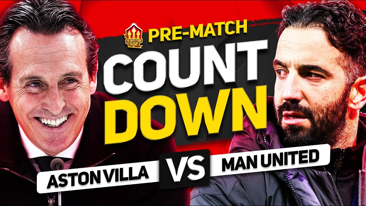 ASTON VILLA vs MAN UNITED! Countdown to Kick Off