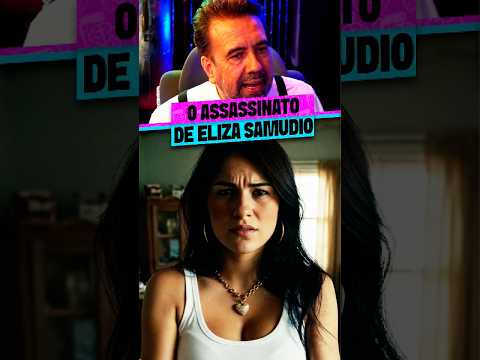 OS ÚLTIMOS MINUTOS DE ELIZA SAMUDIO
