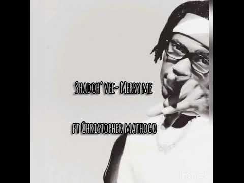 Shadoh'vee -MERRY ME ft Christopher mathogo