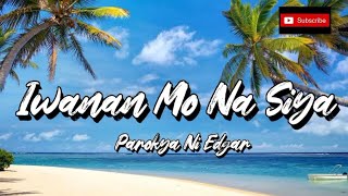 Parokya Ni Edgar - Iwanan Mo Na Siya [HQ] (Lyric Video)