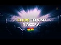 5 Clubs To Experience In Accra, Ghana