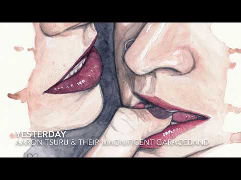 download lagu mp3 mp4 Aaron Tsuru And Their Magnificent Garageband Yesterday, download mp3 Aaron Tsuru And Their Magnificent Garageband Yesterday free downloadn, video klip Aaron Tsuru And Their Magnificent Garageband Yesterday