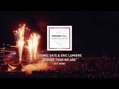 Cosmic Gate & Eric Lumiere - Bigger Than We Are OUT NOW