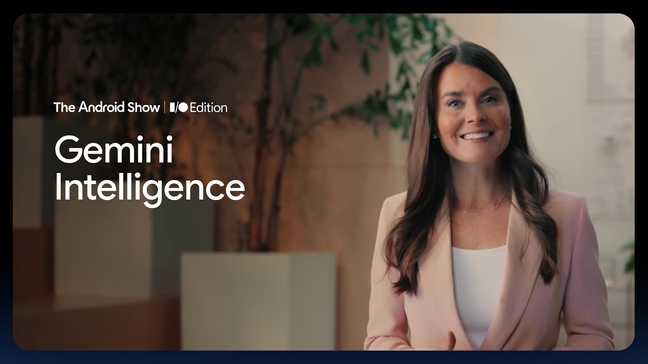 The Android Show: I/O Edition | Gemini Intelligence - YouTube