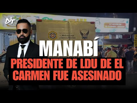 Atentado en Manabí: Asesinan al Presidente de Liga de El Carmen, Santiago Rodríguez
