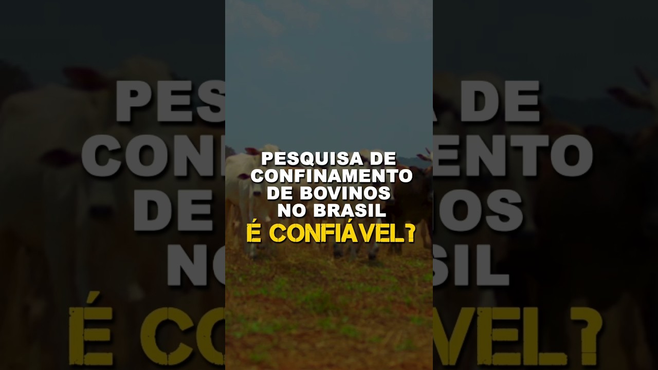 PESQUISA DE CONFINAMENTO DE BOVINOS NO BRASIL É CONFIÁVEL?