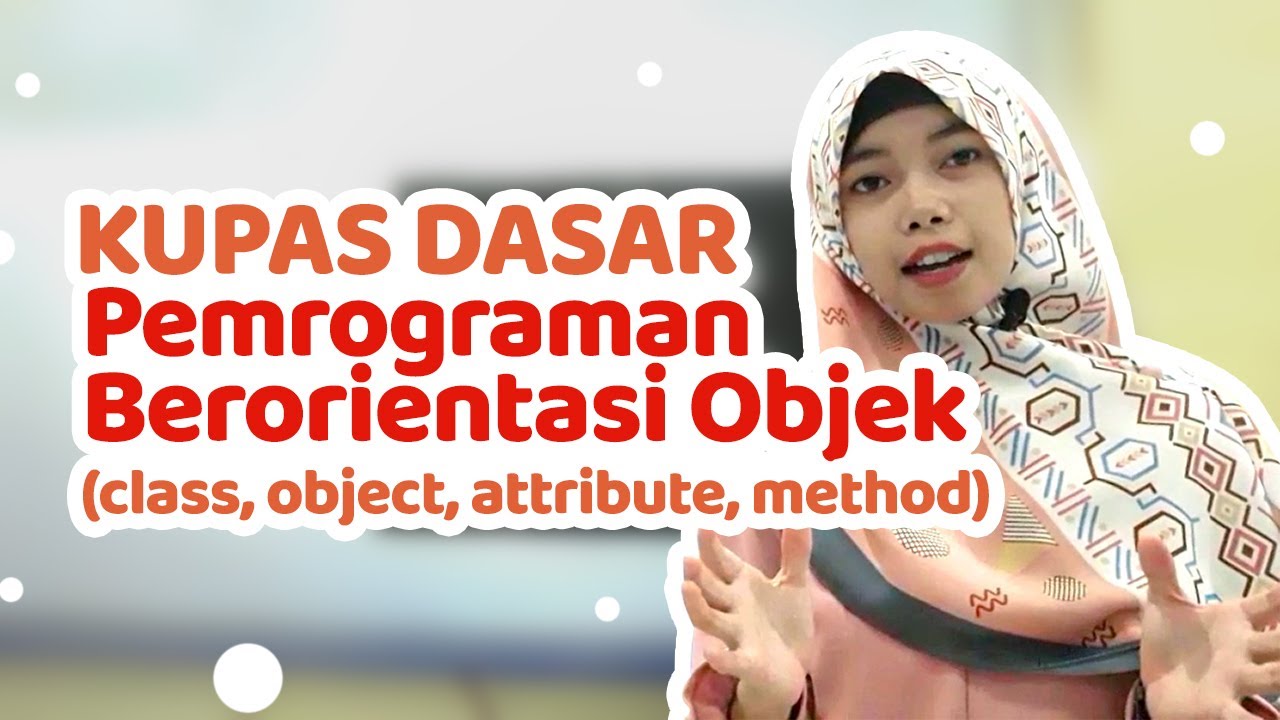 Kupas Dasar Pemrograman Berorientasi Objek (Class, Object, Attribute, Method)