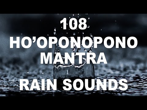 Ho’oponopono Mantra – 108 Repetitions With Rain Sounds For Deep Healing & Sleep