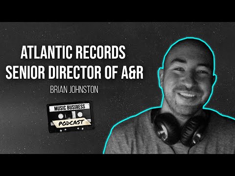 Crafting Hits and Discovering Talent with Atlantic Records Senior Director of A&R, Brian Johnston