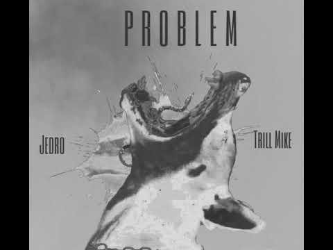 Trill Mike ft. Jedro “Problem”