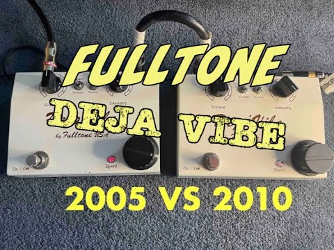 Fulltone Deja Vibe 2005 VS 2010