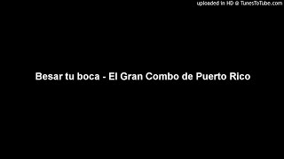 Besar tu boca - El Gran Combo de Puerto Rico