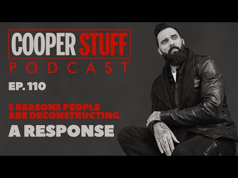 Cooper Stuff: Ep. 110 - 5 Reasons People Are Deconstructing. A Response