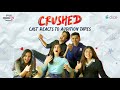 Dice Media The Cast Of Crushed Reacts To Audition Tapes Ft Urvi Singh Aadhya Anand