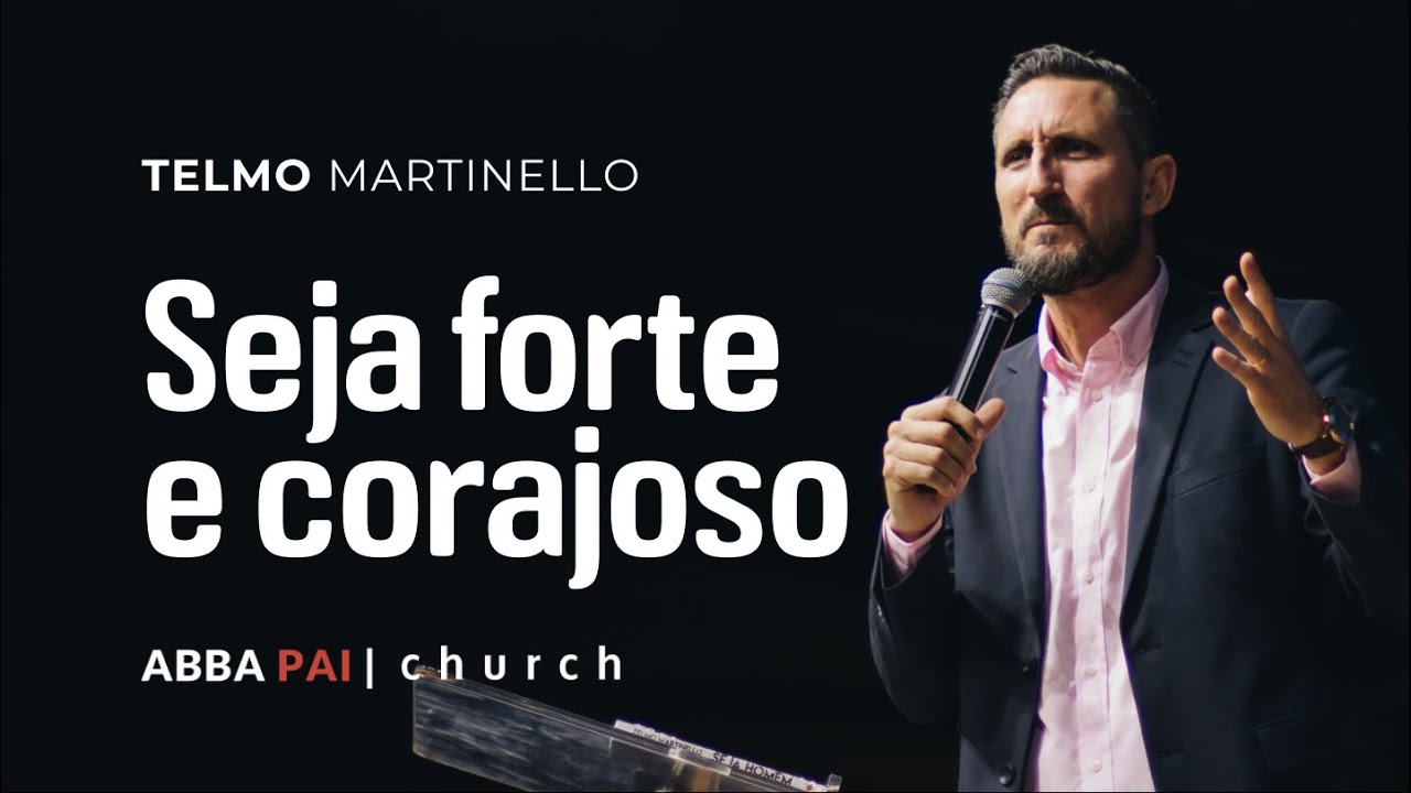 Seja forte e corajoso | ABBA PAI CHURCH
