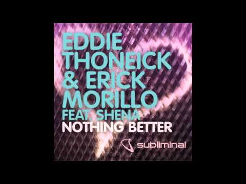 Eddie Thoneick & Erick Morillo feat. Shena - Nothing Better (Original Mix)