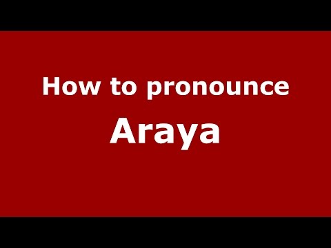 How to pronounce Araya (Spanish/Argentina) - PronounceNames.com