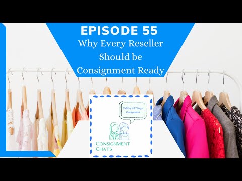 Episode 55.  Why Every Reseller Should be Consignment Ready and Where to Start