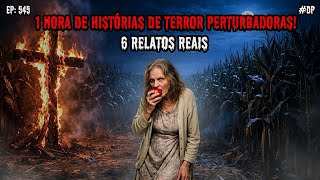 1 HORA DE TERROR! - 6 RELATOS REAIS | EP.545 #dp
