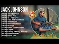 Jack Johnson Greatest Hits 2023 Top 100 Artists To Listen