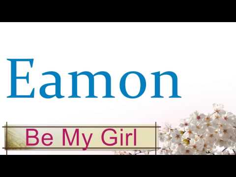 Eamon - Be My Girl (Lyrics) HD
