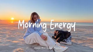 Morning Energy | Songs keep you positive all the day  | Best Indie/Pop/Folk/Acoustic Playlist