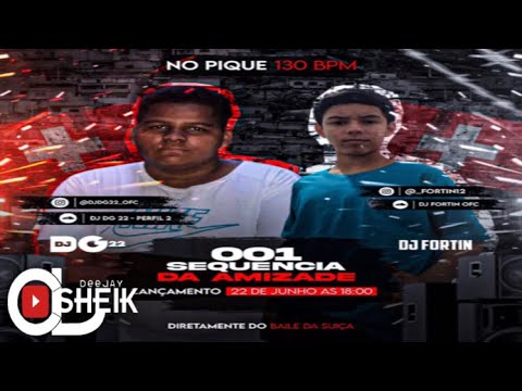 SEQUÊNCIA DA AMIZADE 001 NO PIQUE DO 130 BPM (( DJ DG 22 & DJ FORTIN )) A UNIÃO ESTÁ FORMADA!!