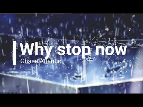 Chase Atlantic- Why stop now (lyrics)