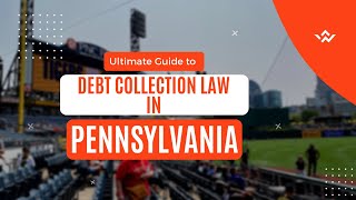 Ultimate Guide to Debt Collection Law in Pennsylvania