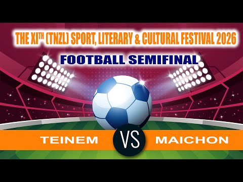 TEINEM Vs MAICHON Footbal Semi-final || The XIth (TNZL) Sport, Literary & Cultural Festival 2026