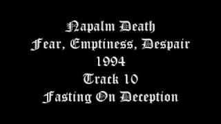 Napalm Death - Fear, Emptiness, Despair - 1994 - Track 10 - Fasting On Deception