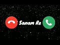 Sanam re ringtone || new ringtone || mobile ringtone || best ringtone