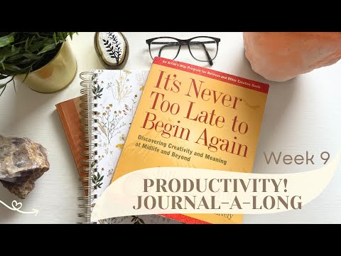WEEK 9 Journal Book Club- It's Never To Late To Begin Again - Julia Cameron- Productivity!