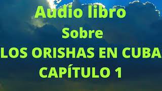 Audio libro sobre Los Orishas en Cuba Capitulo -1