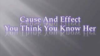 Cause And Effect You Think You Know Her