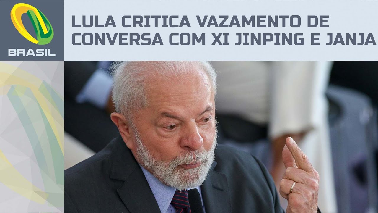Lula reclama de vazamento de conversa com presidente chinês e defende Janja