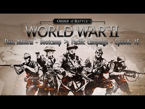 Order of Battle - Fleet Admiral Bootcamp Pacific Campaign - Episode 15