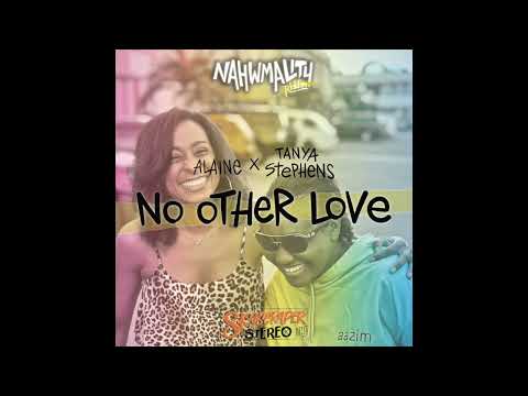 Alaine X Tanya Stephens X Skyscraper Stereo - No Other Love (Nahmwmality Riddim)